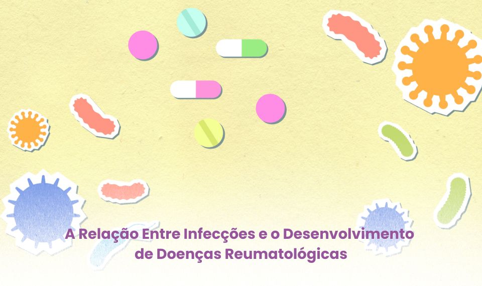 A Relação Entre Infecções e o Desenvolvimento de Doenças Reumatológicas
