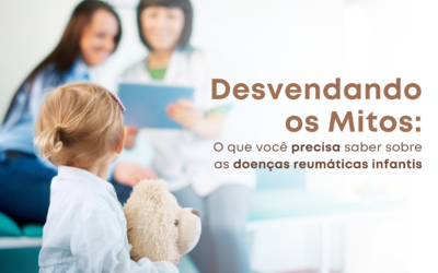 Desvendando os Mitos: O Que Você Precisa Saber Sobre as Doenças Reumáticas Infantis