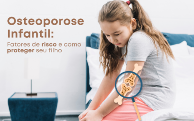 Osteoporose Infantil: Fatores de Risco e Como Proteger Seu Filho
