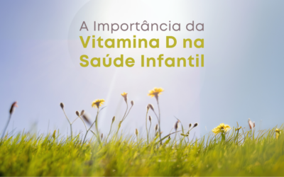 A Importância da Vitamina D na Saúde Infantil