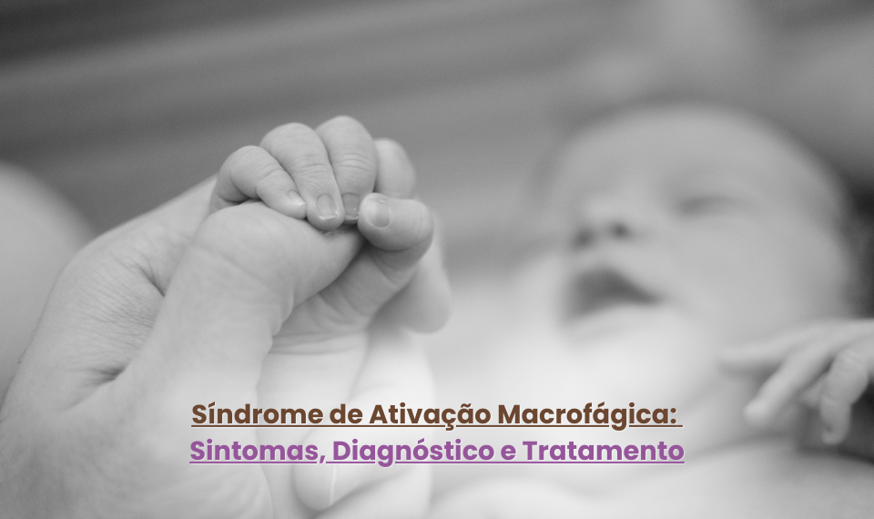 Síndrome de Ativação Macrofágica: Sintomas, Diagnóstico e Tratamento