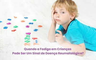 Quando a Fadiga em Crianças Pode Ser Um Sinal de Doença Reumatológica?
