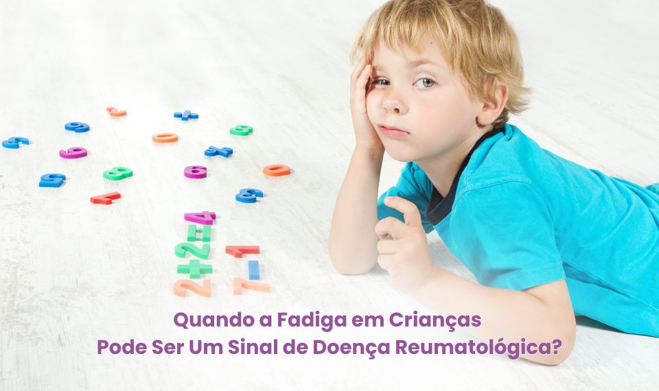 Quando a Fadiga em Crianças Pode Ser Um Sinal de Doença Reumatológica?