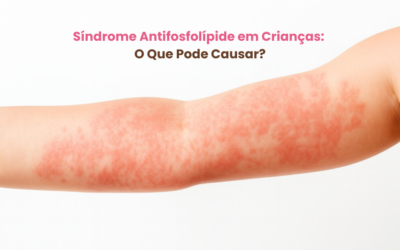 Síndrome Antifosfolípide em Crianças: O Que Pode Causar?
