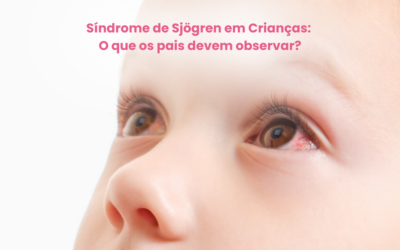 Síndrome de Sjögren em Crianças: O que os pais devem observar?